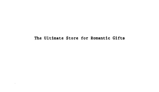 THE ULTIMATE STORE FOR ROMANTIC GIFTS