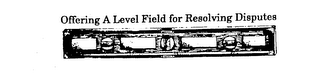 OFFERING A LEVEL FIELD FOR RESOLVING DISPUTES