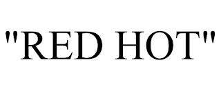 "RED HOT"