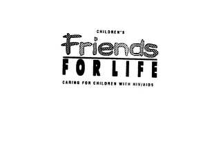 CHILDREN'S FRIENDS FOR LIFE CARING FOR CHILDREN WITH HIV/AIDS