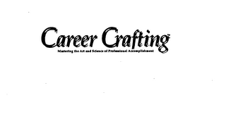 CAREER CRAFTING MASTERING THE ART AND SCIENCE OF PROFESSIONAL ACCOMPLISHMENT
