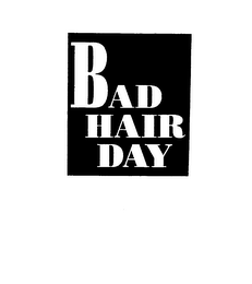 BAD HAIR DAY
