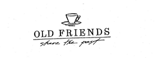 OLD FRIENDS SHARE THE PAST