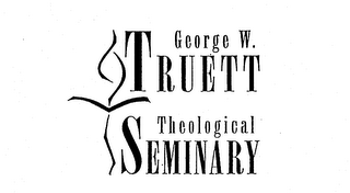 GEORGE W. TRUETT THEOLOGICAL SEMINARY