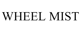 WHEEL MIST