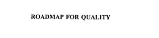 ROADMAP FOR QUALITY