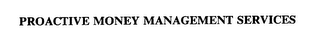 PROACTIVE MONEY MANAGEMENT SERVICES