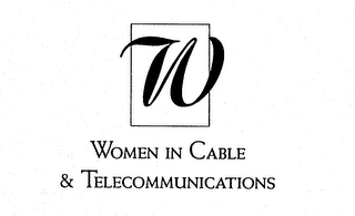 W WOMEN IN CABLE & TELECOMMUNICATIONS