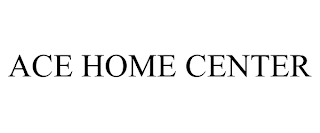 ACE HOME CENTER