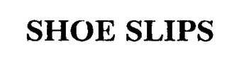 SHOE SLIPS