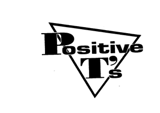 POSITIVE T'S