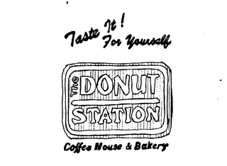 TASTE IT! FOR YOURSELF THE DONUT STATION COFFEE HOUSE & BAKERY