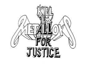 METALLOYS KILL 'EM ALL FOR JUSTICE