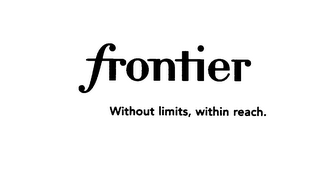 FRONTIER WITHOUT LIMITS, WITHIN REACH.