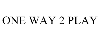 ONE WAY 2 PLAY