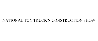 NATIONAL TOY TRUCK'N CONSTRUCTION SHOW