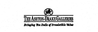 THE ASHTON-DRAKE GALLERIES BRINGING YOU DOLLS OF IRRESISTIBLE VALUE