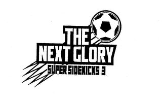 THE NEXT GLORY SUPER SIDEKICKS 3
