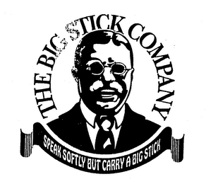 THE BIG STICK COMPANY SPEAK SOFTLY BUT CARRY A BIG STICK