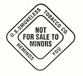 U.S. TOBACCO CO. REMINDS YOU SMOKELESS TOBACCO NOT FOR SALE TO MINORS
