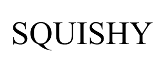 SQUISHY