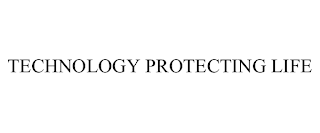 TECHNOLOGY PROTECTING LIFE