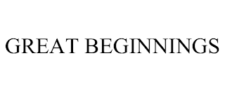 GREAT BEGINNINGS