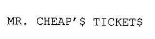 MR. CHEAP'$ TICKET$