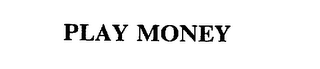 PLAY MONEY