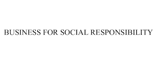 BUSINESS FOR SOCIAL RESPONSIBILITY