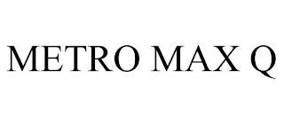 METRO MAX Q
