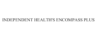 INDEPENDENT HEALTH'S ENCOMPASS PLUS
