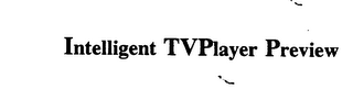 INTELLIGENT TVPLAYER PREVIEW