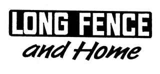 LONG FENCE AND HOME