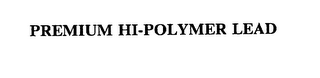 PREMIUM HI-POLYMER LEAD