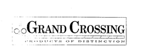 GRAND CROSSING PRODUCTS OF DISTINCTION
