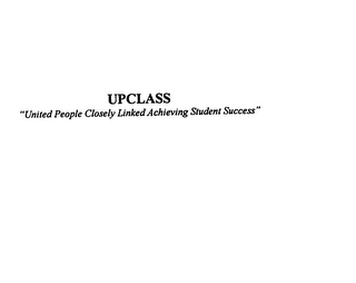 UPCLASS "UNITED PEOPLE CLOSELY LINKED ACHIEVING STUDENT SUCCESS"