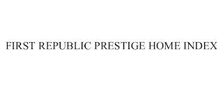FIRST REPUBLIC PRESTIGE HOME INDEX
