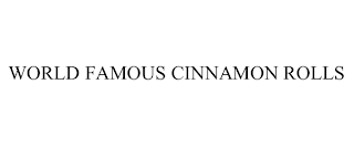 WORLD FAMOUS CINNAMON ROLLS