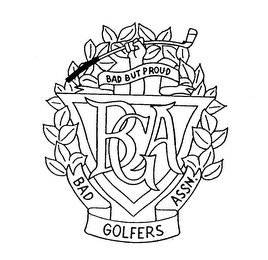 BAD BUT PROUD BAD GOLFERS ASSN.