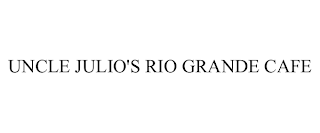 UNCLE JULIO'S RIO GRANDE CAFE