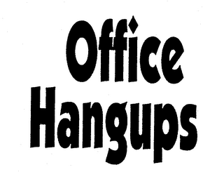 OFFICE HANGUPS
