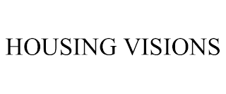 HOUSING VISIONS