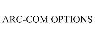 ARC-COM OPTIONS
