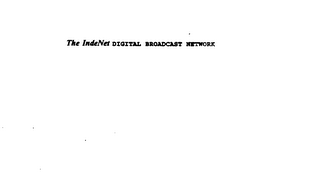 THE INDENET DIGITAL BROADCAST NETWORK