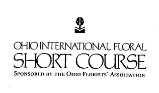 OHIO INTERNATIONAL FLORAL SHORT COURSE SPONSORED BY THE OHIO FLORISTS' ASSOCIATION