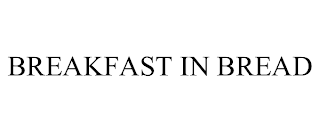 BREAKFAST IN BREAD