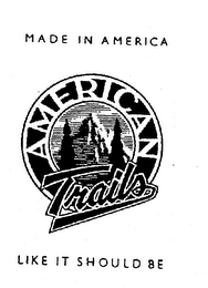 MADE IN AMERICA AMERICAN TRAILS LIKE IT SHOULD BE