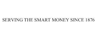 SERVING THE SMART MONEY SINCE 1876