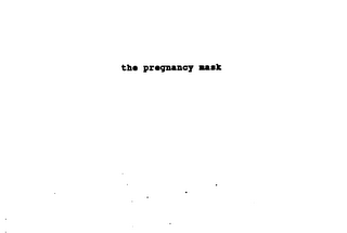 THE PREGNANCY MASK